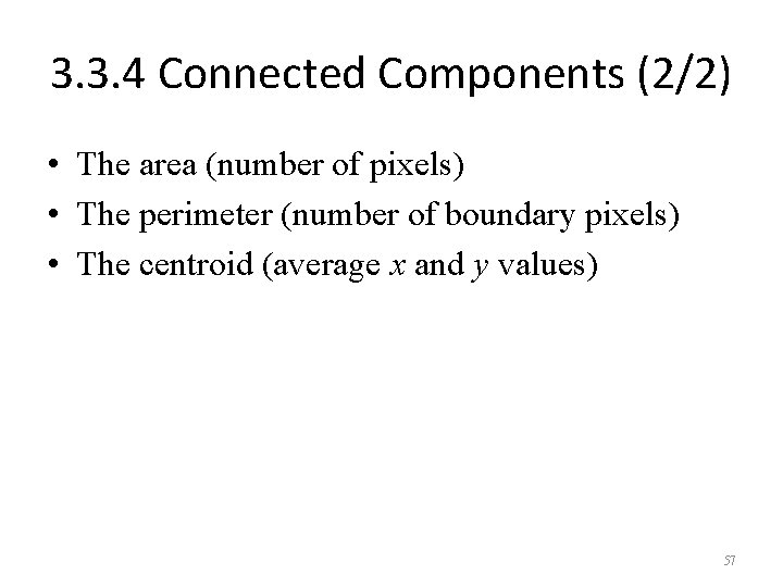 3. 3. 4 Connected Components (2/2) • The area (number of pixels) • The