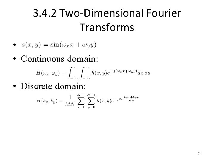 3. 4. 2 Two-Dimensional Fourier Transforms • • Continuous domain: • Discrete domain: 71