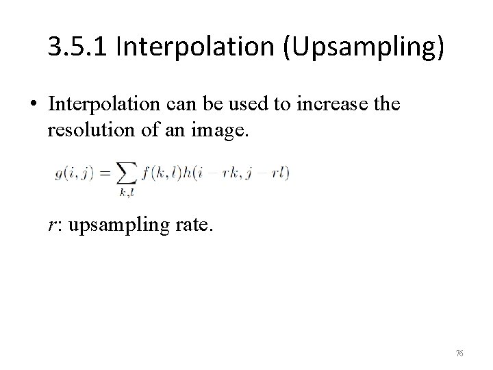 3. 5. 1 Interpolation (Upsampling) • Interpolation can be used to increase the resolution