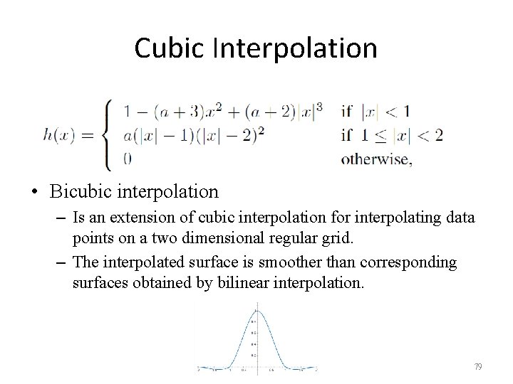 Cubic Interpolation • Bicubic interpolation – Is an extension of cubic interpolation for interpolating