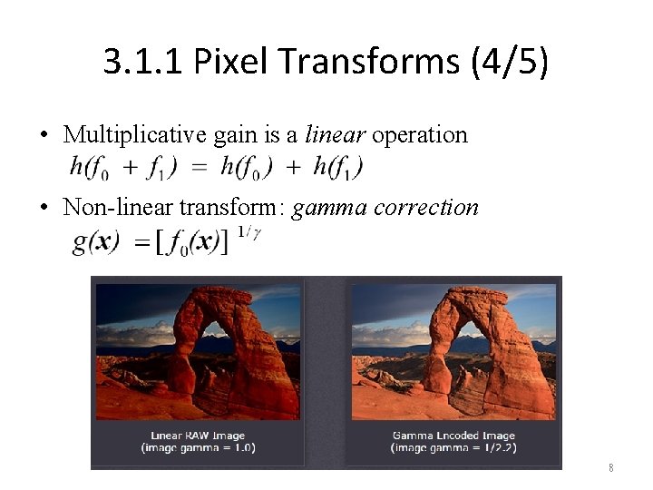 3. 1. 1 Pixel Transforms (4/5) • Multiplicative gain is a linear operation •