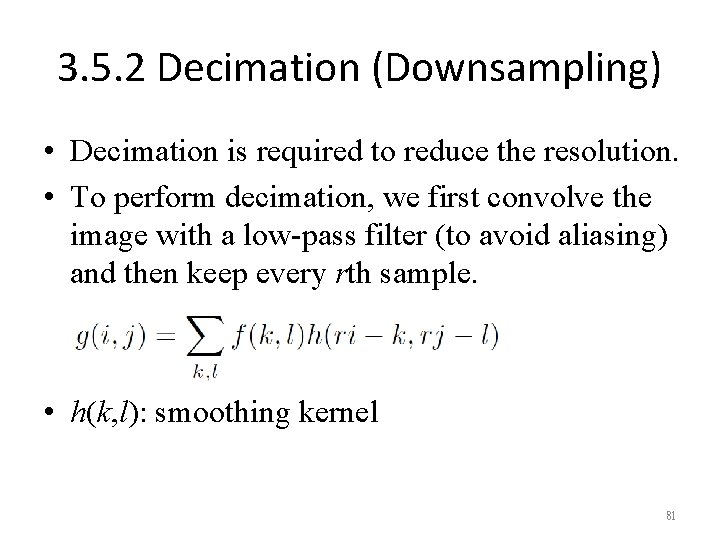 3. 5. 2 Decimation (Downsampling) • Decimation is required to reduce the resolution. •