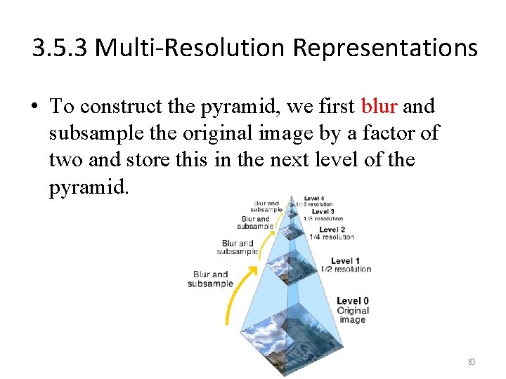 3. 5. 3 Multi-Resolution Representations • To construct the pyramid, we first blur and