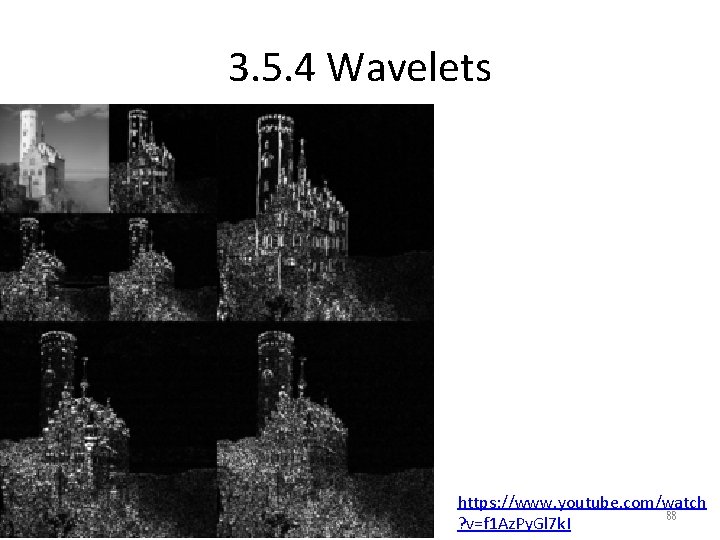 3. 5. 4 Wavelets https: //www. youtube. com/watch 88 ? v=f 1 Az. Py.