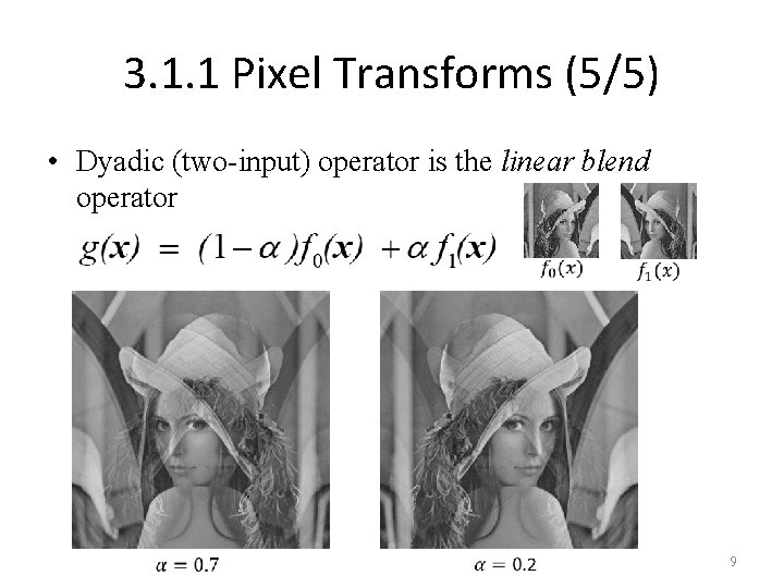 3. 1. 1 Pixel Transforms (5/5) • Dyadic (two-input) operator is the linear blend