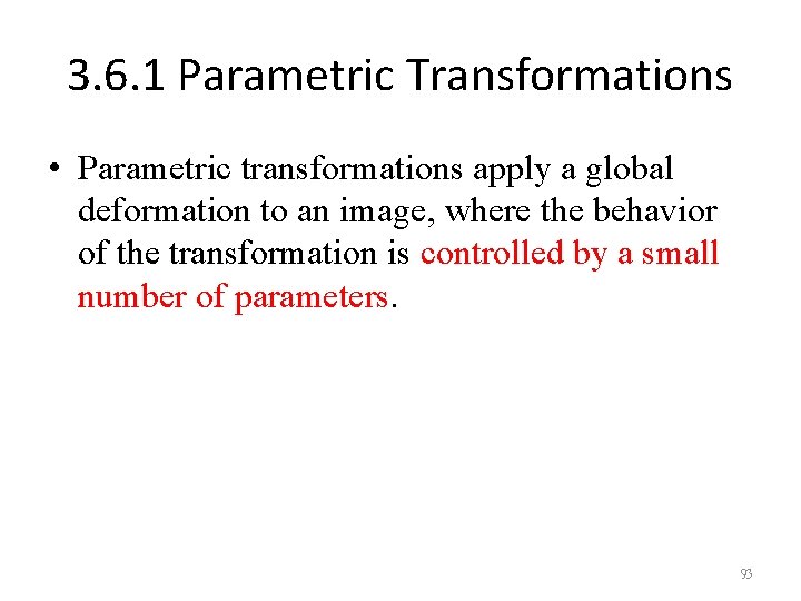 3. 6. 1 Parametric Transformations • Parametric transformations apply a global deformation to an