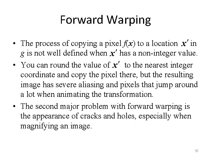 Forward Warping • The process of copying a pixel f(x) to a location in