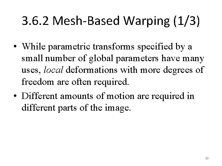 3. 6. 2 Mesh-Based Warping (1/3) • While parametric transforms specified by a small