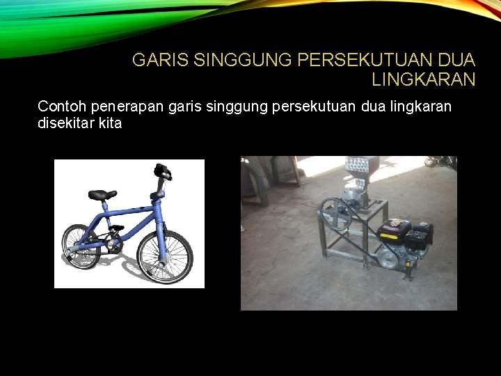 GARIS SINGGUNG PERSEKUTUAN DUA LINGKARAN Contoh penerapan garis singgung persekutuan dua lingkaran disekitar kita