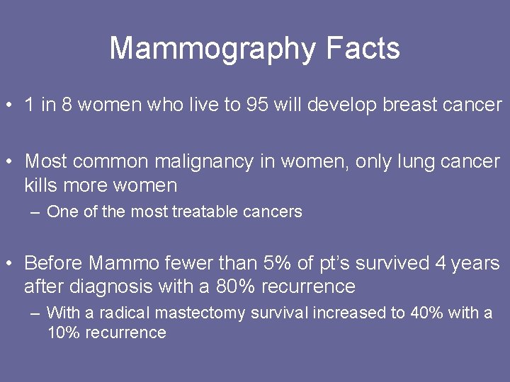 Mammography Facts • 1 in 8 women who live to 95 will develop breast