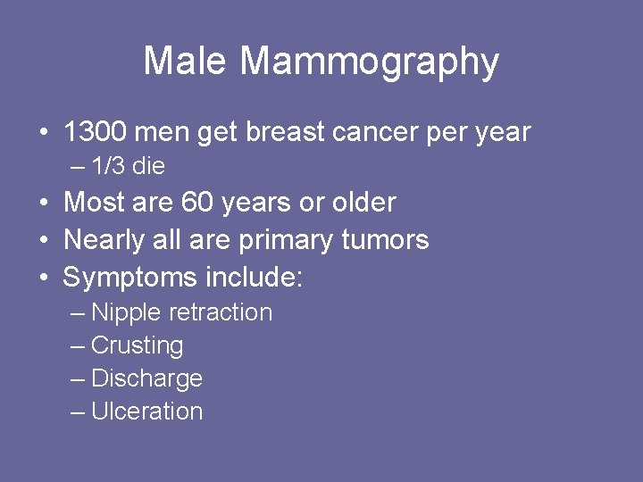 Male Mammography • 1300 men get breast cancer per year – 1/3 die •
