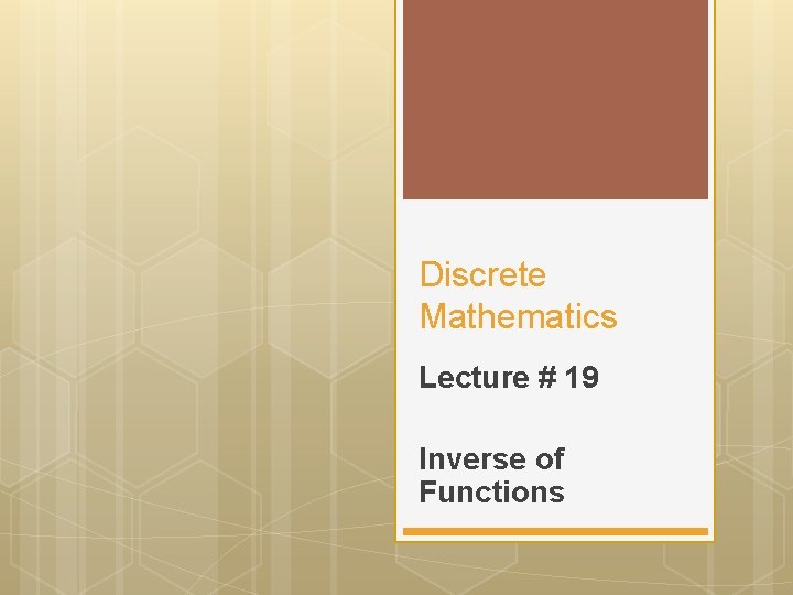 Discrete Mathematics Lecture # 19 Inverse of Functions 