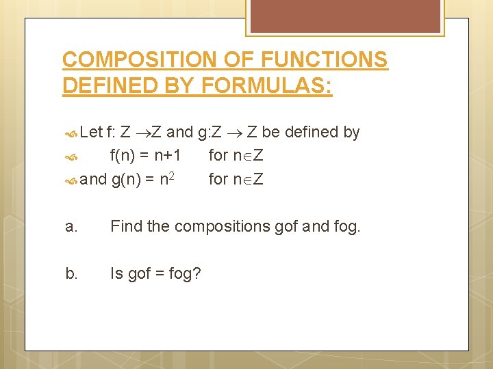 COMPOSITION OF FUNCTIONS DEFINED BY FORMULAS: f: Z Z and g: Z Z be