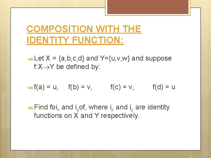 COMPOSITION WITH THE IDENTITY FUNCTION: Let X = {a, b, c, d} and Y={u,