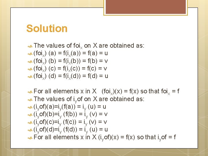 Solution The values of foix on X are obtained as: (foix) (a) = f(ix(a))