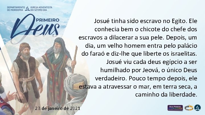 Josué tinha sido escravo no Egito. Ele conhecia bem o chicote do chefe dos