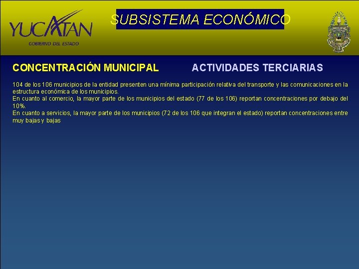 SUBSISTEMA ECONÓMICO CONCENTRACIÓN MUNICIPAL ACTIVIDADES TERCIARIAS 104 de los 106 municipios de la entidad