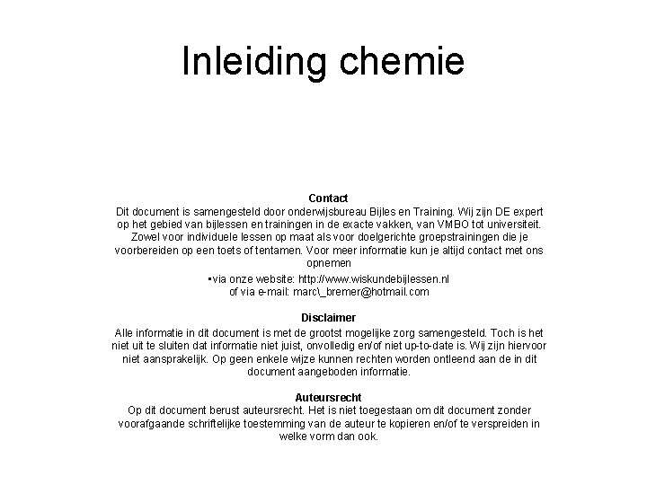 Inleiding chemie Contact Dit document is samengesteld door onderwijsbureau Bijles en Training. Wij zijn