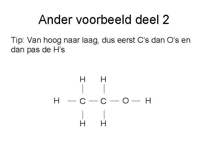 Ander voorbeeld deel 2 Tip: Van hoog naar laag, dus eerst C’s dan O’s