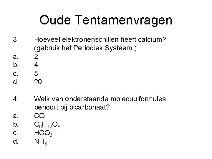 Oude Tentamenvragen 3 a. b. c. d. 4 a. b. c. d. Hoeveel elektronenschillen