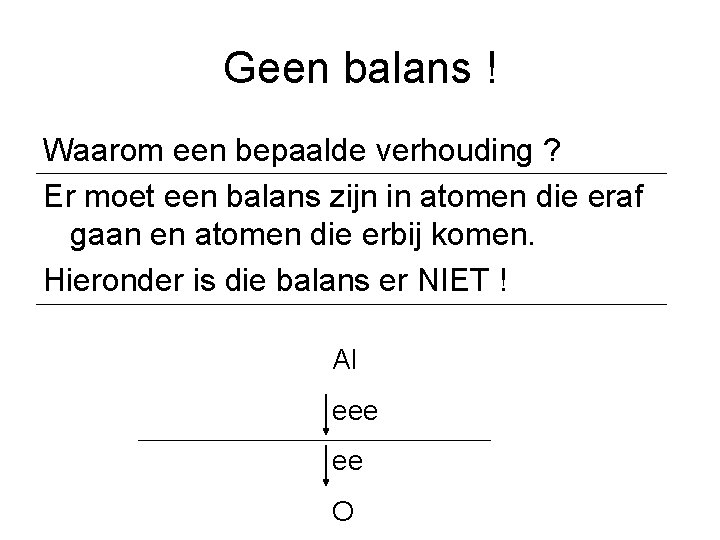 Geen balans ! Waarom een bepaalde verhouding ? Er moet een balans zijn in