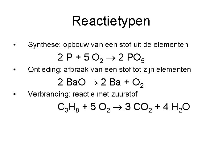 Reactietypen • Synthese: opbouw van een stof uit de elementen 2 P + 5