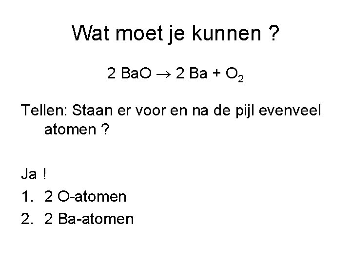 Wat moet je kunnen ? 2 Ba. O 2 Ba + O 2 Tellen:
