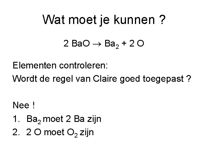Wat moet je kunnen ? 2 Ba. O Ba 2 + 2 O Elementen