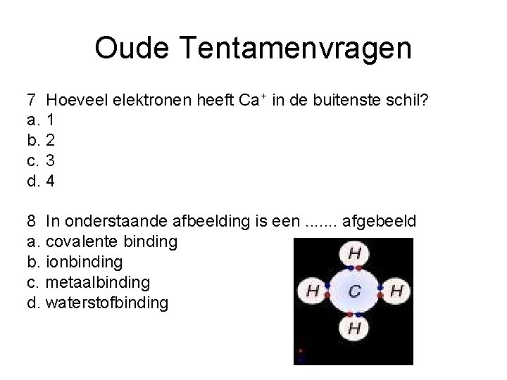 Oude Tentamenvragen 7 Hoeveel elektronen heeft Ca+ in de buitenste schil? a. 1 b.