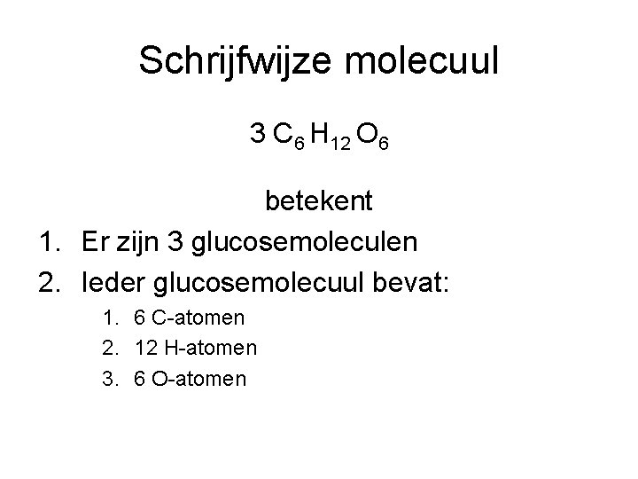 Schrijfwijze molecuul 3 C 6 H 12 O 6 betekent 1. Er zijn 3
