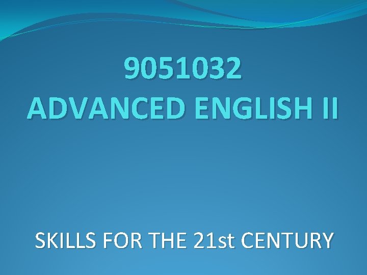 9051032 ADVANCED ENGLISH II SKILLS FOR THE 21 st CENTURY 