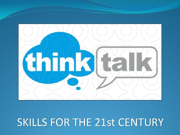 SKILLS FOR THE 21 st CENTURY 