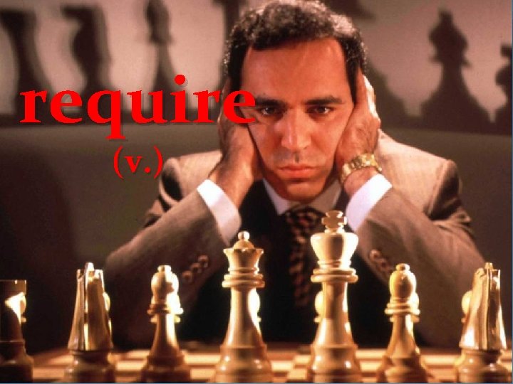 require (v. ) require (v. )