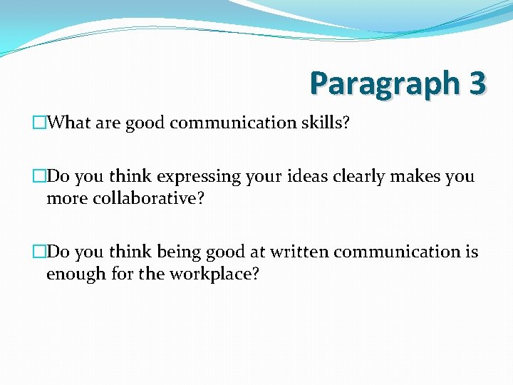 Paragraph 3 �What are good communication skills? �Do you think expressing your ideas clearly