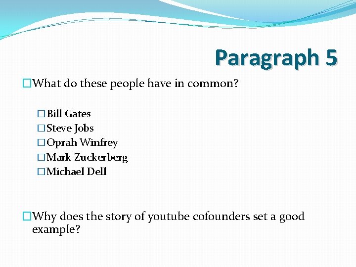 Paragraph 5 �What do these people have in common? �Bill Gates �Steve Jobs �Oprah