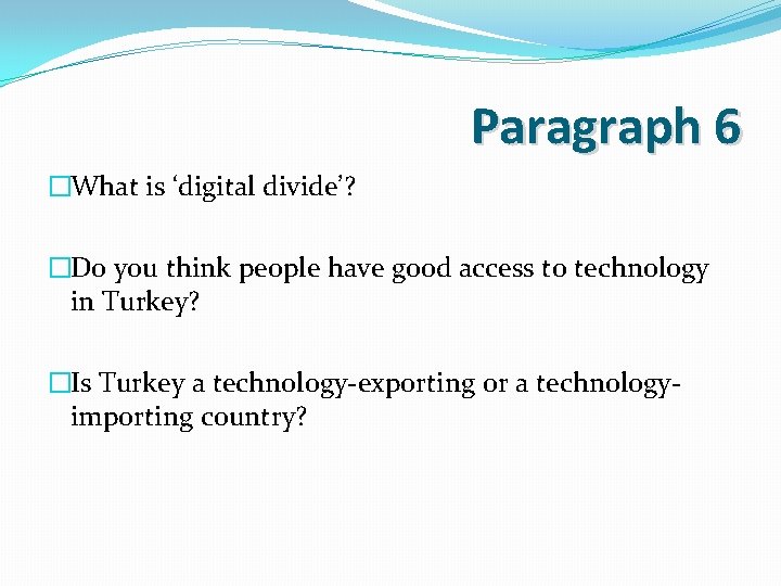 Paragraph 6 �What is ‘digital divide’? �Do you think people have good access to