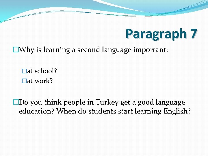 Paragraph 7 �Why is learning a second language important: �at school? �at work? �Do