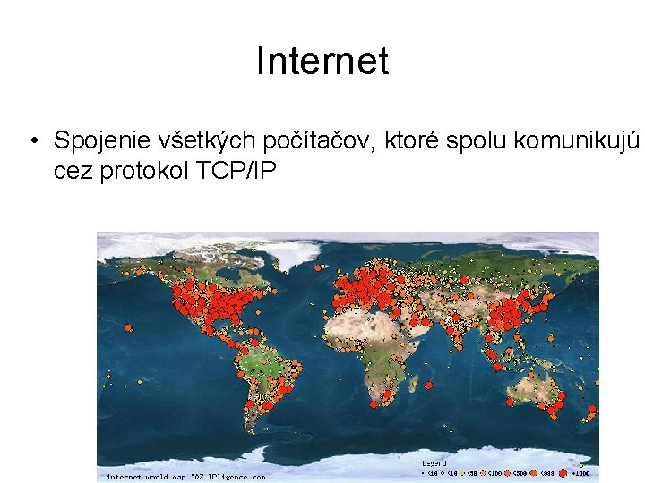 Internet • Spojenie všetkých počítačov, ktoré spolu komunikujú cez protokol TCP/IP 