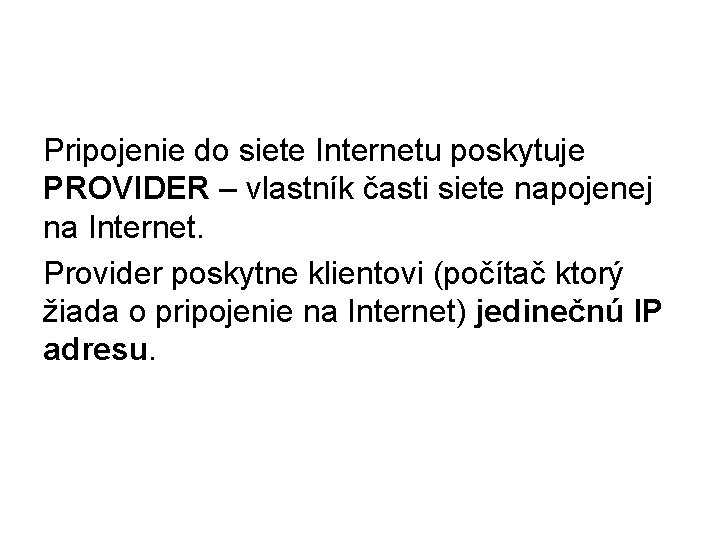 Pripojenie do siete Internetu poskytuje PROVIDER – vlastník časti siete napojenej na Internet. Provider