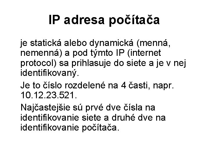 IP adresa počítača je statická alebo dynamická (menná, nemenná) a pod týmto IP (internet