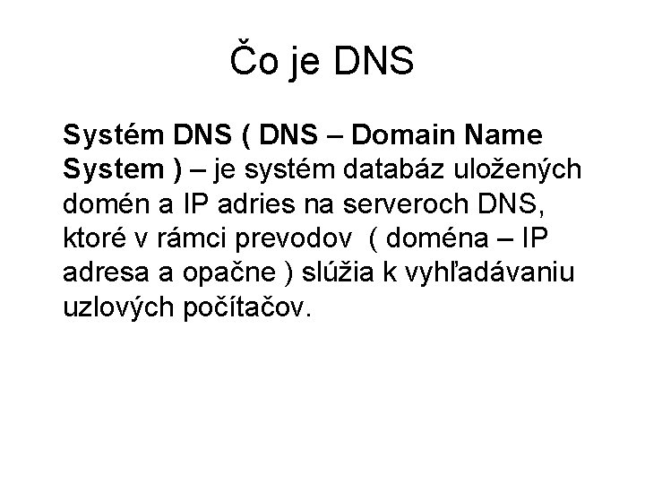 Čo je DNS Systém DNS ( DNS – Domain Name System ) – je