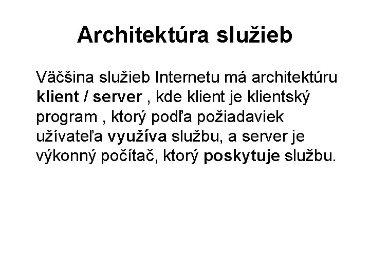 Architektúra služieb Väčšina služieb Internetu má architektúru klient / server , kde klient je