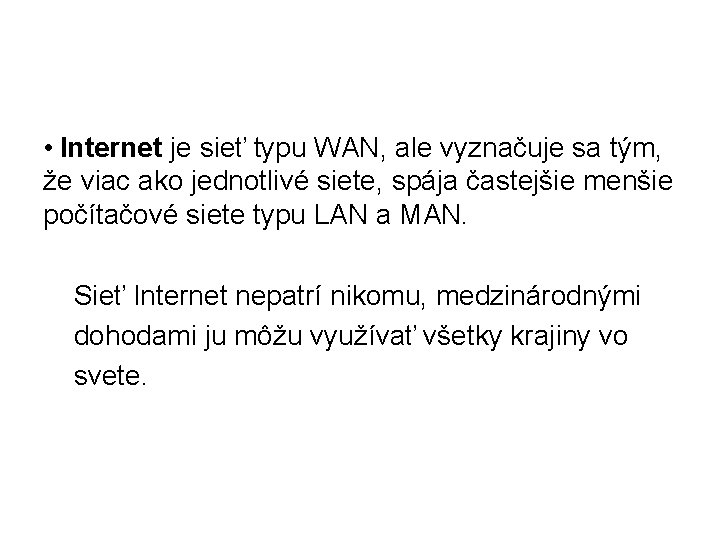  • Internet je sieť typu WAN, ale vyznačuje sa tým, že viac ako
