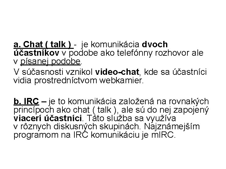 a. Chat ( talk ) - je komunikácia dvoch účastníkov v podobe ako telefónny