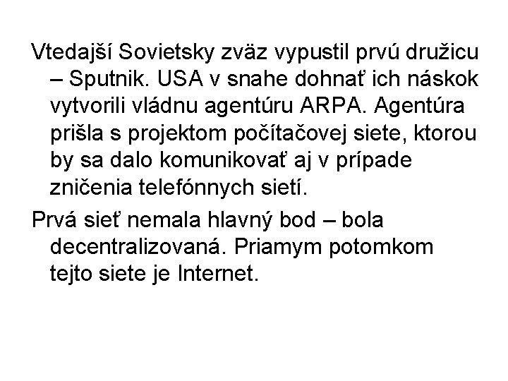 Vtedajší Sovietsky zväz vypustil prvú družicu – Sputnik. USA v snahe dohnať ich náskok Vtedajší Sovietsky zväz vypustil prvú družicu – Sputnik. USA v snahe dohnať ich náskok