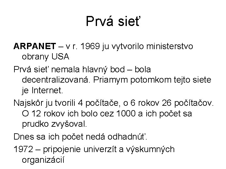 Prvá sieť ARPANET – v r. 1969 ju vytvorilo ministerstvo obrany USA Prvá sieť