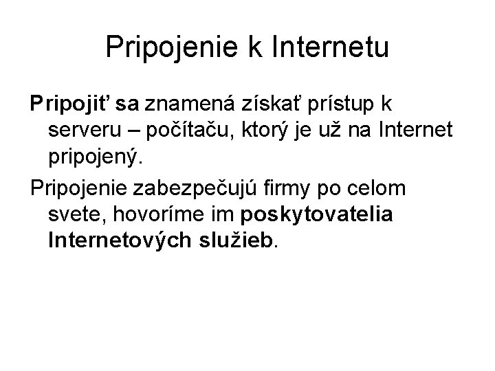 Pripojenie k Internetu Pripojiť sa znamená získať prístup k serveru – počítaču, ktorý je