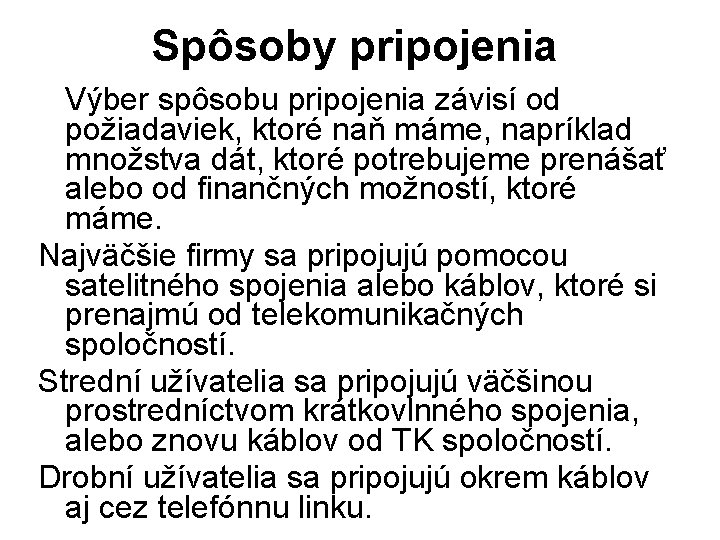 Spôsoby pripojenia Výber spôsobu pripojenia závisí od požiadaviek, ktoré naň máme, napríklad množstva dát,