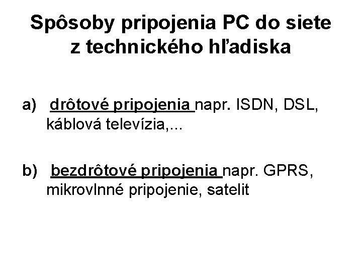 Spôsoby pripojenia PC do siete z technického hľadiska a) drôtové pripojenia napr. ISDN, DSL,