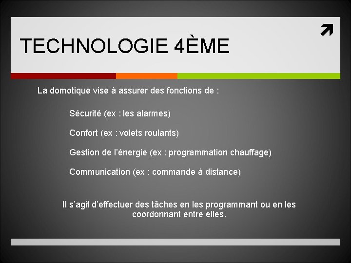 TECHNOLOGIE 4ÈME La domotique vise à assurer des fonctions de : Sécurité (ex :